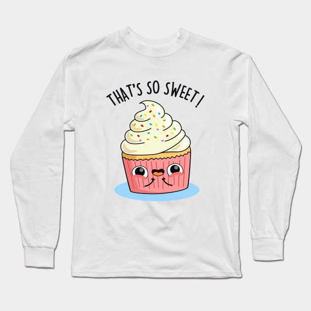 That's So Sweet Cute Cupcake Pun Long Sleeve T-Shirt by punnybone